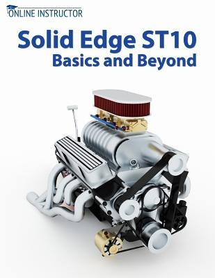 Solid Edge ST10 Basics and Beyond by Instructor, Online