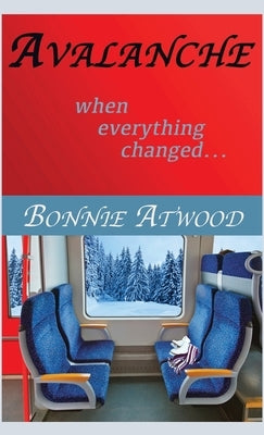 Avalanche: When Everything Changed... by Atwood, Bonnie
