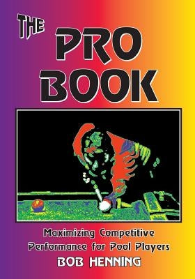 The Pro Book: Maximizing Competitive Performance for Pool Players by Henning, Bob