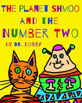 The Planet Shmoo and the Number Two by Bobby