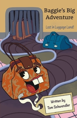 Baggie's Big Adventure: Lost in Luggage Land by Schwendler, Thomas
