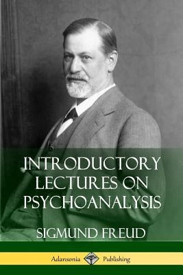 Introductory Lectures on Psychoanalysis by Freud, Sigmund