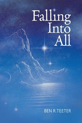 Falling Into All by Teeter, Ben R.