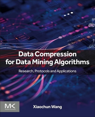 Data Compression for Data Mining Algorithms by Wang, Xiaochun