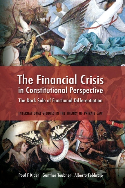 The Financial Crisis in Constitutional Perspective: The Dark Side of Functional Differentiation by Kjaer, Poul F.