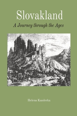 Slovakland A Journey through the Ages by Kanderka, Helena