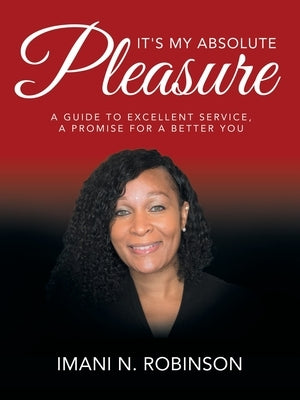 It's My Absolute Pleasure: A Guide to Excellent Service, a Promise for a Better You by Robinson, Imani N.