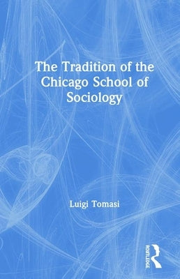 The Tradition of the Chicago School of Sociology by Tomasi, Luigi