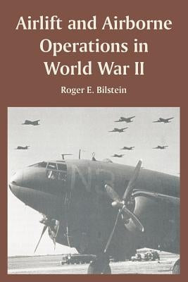 Airlift and Airborne Operations in World War II by Bilstein, Roger E.