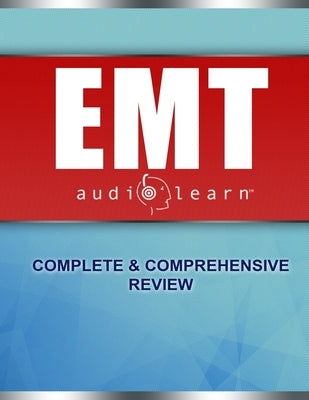 EMT AudioLearn: Complete Audio Review for the National Registry of Emergency Medical Technicians (NREMT) Certification Exam! by Medical, Audiolearn