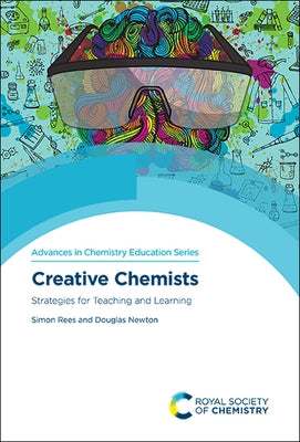 Creative Chemists: Strategies for Teaching and Learning by Rees, Simon