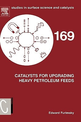 Catalysts for Upgrading Heavy Petroleum Feeds: Volume 169 by Furimsky, Edward