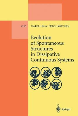Evolution of Spontaneous Structures in Dissipative Continuous Systems by Busse, Friedrich H.