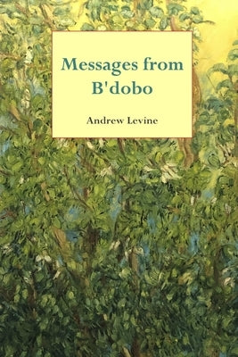 Messages from B'dobo by Levine, Andrew