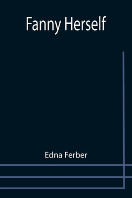 Fanny Herself by Ferber, Edna