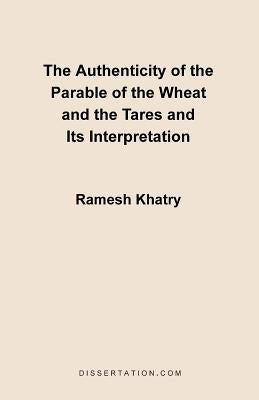 The Authenticity of the Parable of the Wheat and the Tares and Its Interpretation by Khatry, Ramesh