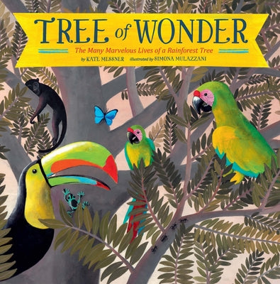 Tree of Wonder: The Many Marvelous Lives of a Rainforest Tree by Messner, Kate