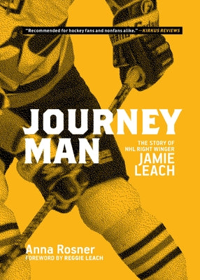 Journeyman: The Story of NHL Right Winger Jamie Leach by Rosner, Anna