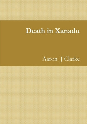 Death in Xanadu by Clarke, Aaron J.
