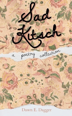 Sad Kitsch by Dagger, Dawn E.