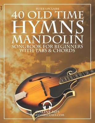 40 Old Time Hymns - Mandolin Songbook for Beginners with Tabs and Chords by Upclaire, Peter