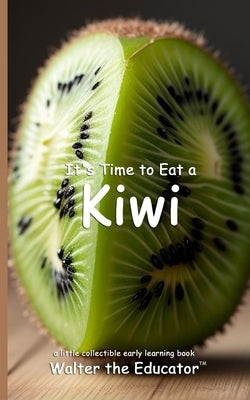It's Time to Eat a Kiwi by Walter the Educator