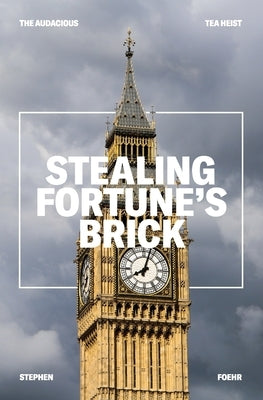 Stealing Fortune's Brick: The Audcious Tea Heist by Foehr, Stephen