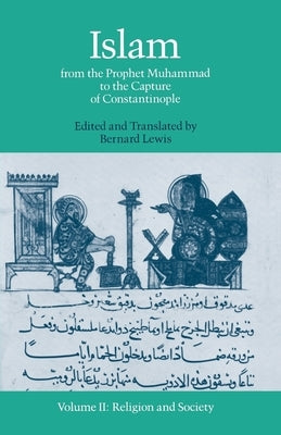 Islam: From the Prophet Muhammad to the Capture of Constantinople Volume 2: Religion and Society by Lewis, Bernard
