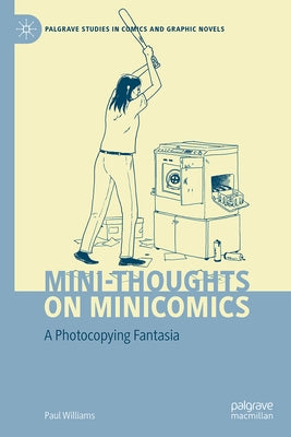 Mini-Thoughts on Minicomics: A Photocopying Fantasia by Williams, Paul