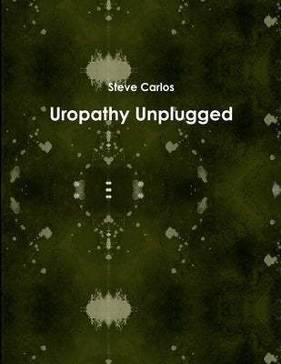 Uropathy Unplugged by Carlos, Steve