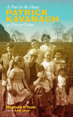 A Poet in the House: Patrick Kavanagh at Priory Grove by O'Toole, Elizabeth