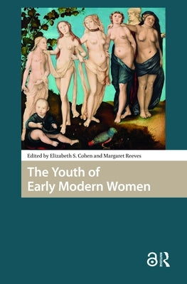 The Youth of Early Modern Women by Cohen, Elizabeth Storr