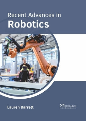 Recent Advances in Robotics by Barrett, Lauren