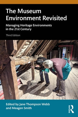 The Museum Environment Revisited: Managing Heritage Environments in the 21st Century by Thompson Webb, Jane