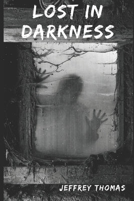Lost in Darkness: a YA horror novel by Thomas, Jeffrey
