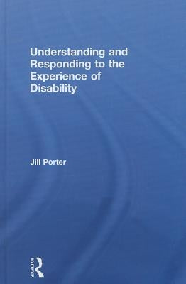 Understanding and Responding to the Experience of Disability by Porter, Jill