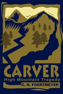 Carver: High Mountain Tragedy by Foertmeyer, C. H.