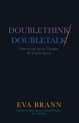 Doublethink / Doubletalk: Naturalizing Second Thoughts and Twofold Speech by Brann, Eva