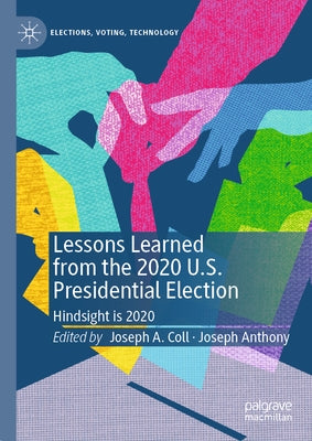 Lessons Learned from the 2020 U.S. Presidential Election: Hindsight Is 2020 by Coll, Joseph A.
