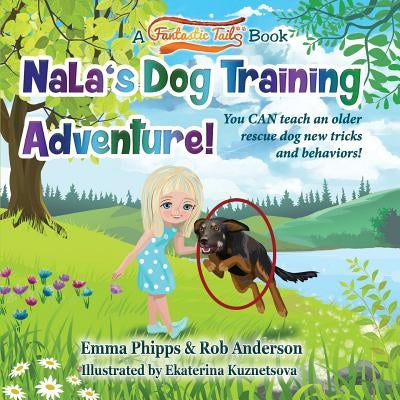 Nala's Dog Training Adventure!: You CAN teach an old rescue dog new tricks and behaviors! by Anderson, Rob