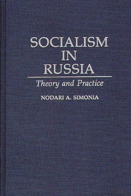 Socialism in Russia: Theory and Practice by Simonia, Nodari A.