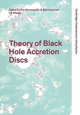 Theory of Black Hole Accretion Discs by Abramowicz, Marek A.