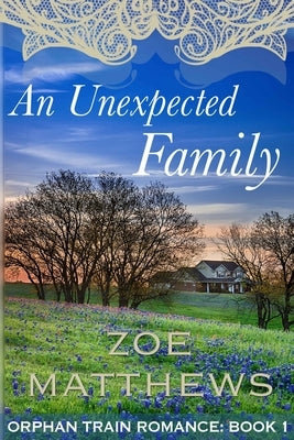 An Unexpected Family: Orphan Train Romance: Book 1 by Matthews, Zoe