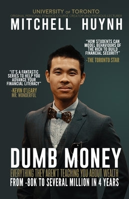 Dumb Money: From The Working Person to The Wealthy Person by Huynh, B. Sc B. Comm
