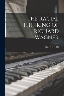 The Racial Thinking of Richard Wagner by Stein, Leon