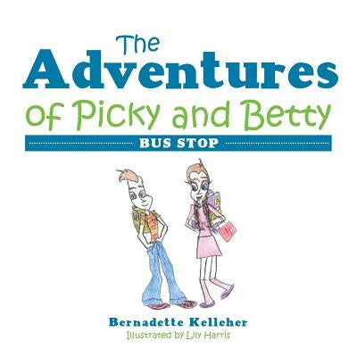 The Adventures of Picky and Betty: Bus Stop by Kelleher, Bernadette