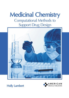 Medicinal Chemistry: Computational Methods to Support Drug Design by Lambert, Holly