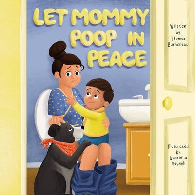 Let Mommy Poop in Peace by Vagnoli, Gabriella