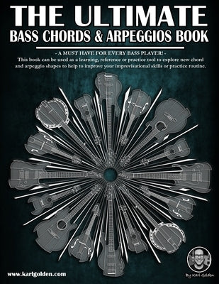 The Ultimate Bass Chords & Arpeggios Book: Essential for every bass player! by Golden, Karl