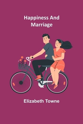 Happiness and Marriage by Towne, Elizabeth